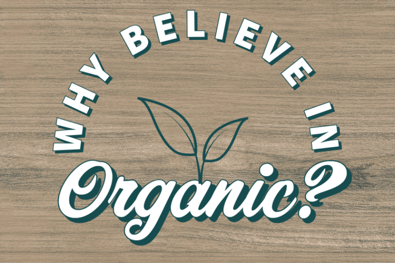 Why believe in organic?