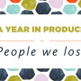 A white rectangle with the words "A year in produce" up top and "People we lost" at the bottom.
