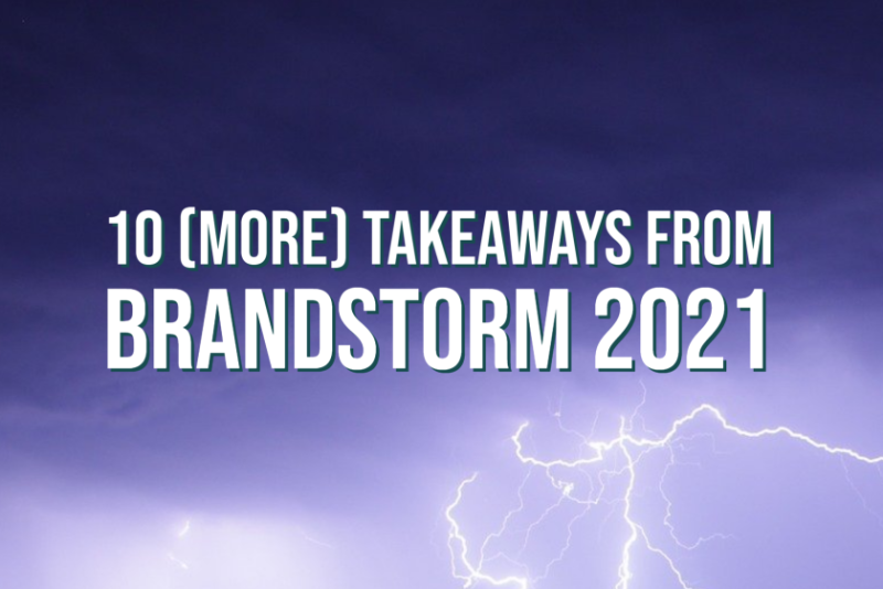 Didn't get to see everything at BrandStorm last week? We've got you covered.