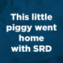 This little piggy went home with SRD