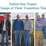 Left: Through years of planning, Ken McCauley, left, and his son, Brad, have a solid framework 
in place to meet both generation’s goals. Center: Justin Salyer, left, and his father, David, are strategically transitioning management and ownership of their Missouri operation. Right: From left, Zach Bailey; his father, Darren; and brother, Cole, lead Bailey Family Farm. They meet regularly to keep communication a priority.