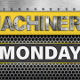 Machinery Monday