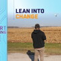Lean Into Change
