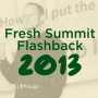 Fresh Summit flashback 2013