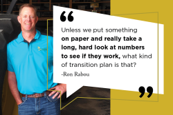 Ron Rabou spent the first 26 years of his life expecting to return to his family ranch. When his dad passed and it came time to transition the farm, negotiations weren’t as easy as Rabou imagined. Here's what he learned