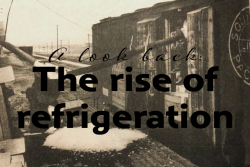 “Refrigerated” railroad cars of the late 1800s could travel 250-400 miles before they would need to be re-iced to keep produce cold.