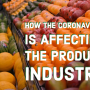 Coronavirus continues to affect produce industry operations as municipalities, states and the federal government implement restrictions to slow the spread of the virus.