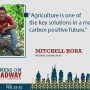 “Agriculture is one of the key solutions in a more carbon positive future,” says Mitchell Hora. 
